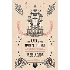 The Lair of the White Worm: Restored and Unabridged from the Original 1911 Editi